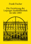 Frank Fischer: Die Zerstörung der Leipziger Stadtbibliothek im Jahr 2003 (SL 41)  