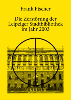 Frank Fischer: Die Zerstörung der Leipziger Stadtbibliothek im Jahr 2003 (SL 41)  