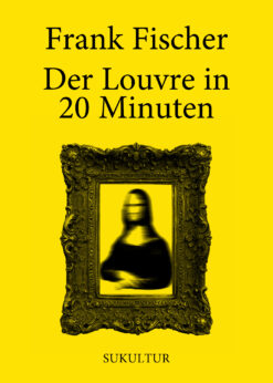 Frank Fischer: Der Louvre in 20 Minuten (SL 105)