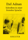 Etel Adnan: Schreiben in einer fremden Sprache (SL 152)