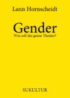 Lann Hornscheidt: Gender. Was soll das ganze Theater? (AuK 512)