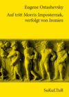 Eugene Ostashevsky: Auf tritt Morris Imposternak, verfolgt von Ironien (SL 94)