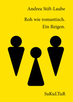 Andrea Stift-Laube: Roh wie romantisch. Ein Reigen. (SL 151)