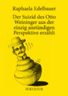 Raphaela Edelbauer: Der Suizid des Otto Weininger aus der einzig anständigen Perspektive erzählt (SL 198)