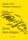 Joshua Groß, Planetary Intimacies: Einen Stein skippen (SL 212)