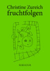 Christine Zureich: fruchtfolgen (DgR 18)