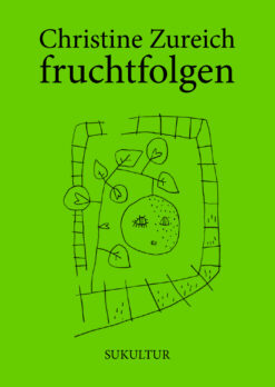 Christine Zureich: fruchtfolgen (DgR 18)